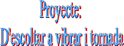 Proyecte:
D'escoltar a vibrar i tornada